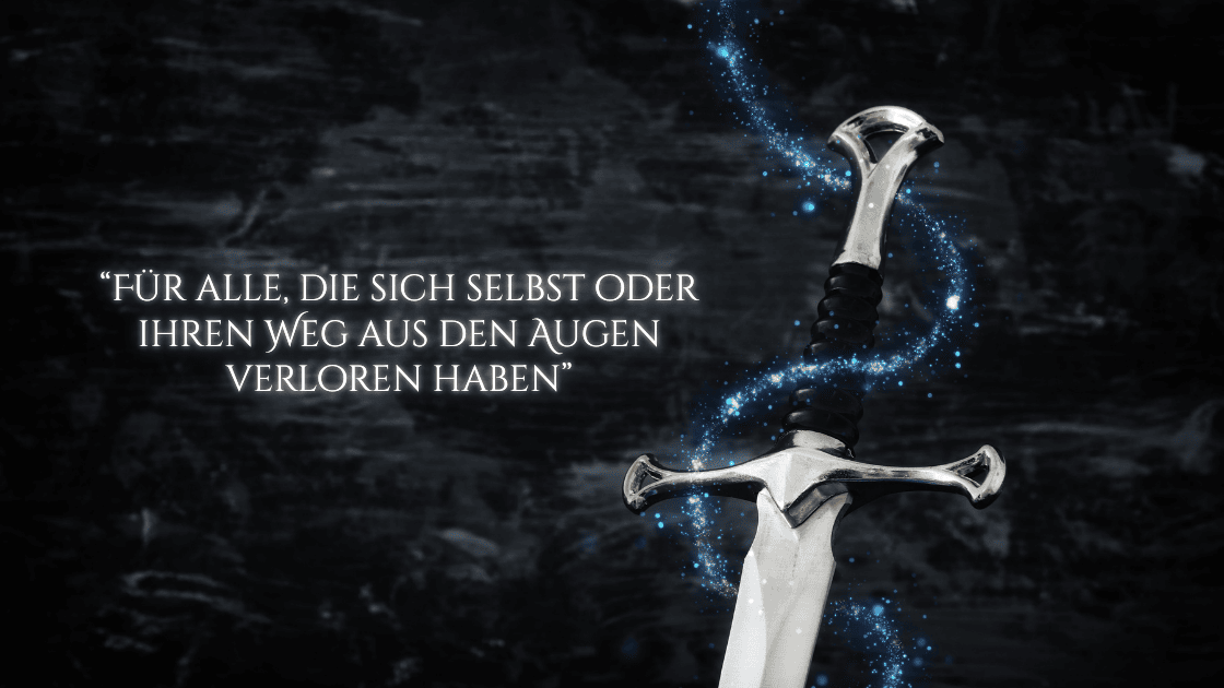 Schwert auf dunklen Hintergrund mit der Schrift daneben: Für alle, die sich selbst oder ihren Weg aus den Augen verloren haben.
